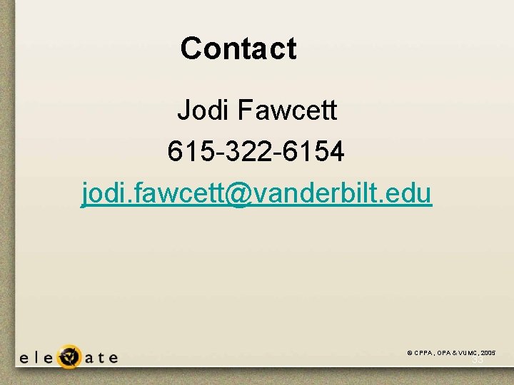 Contact Jodi Fawcett 615 -322 -6154 jodi. fawcett@vanderbilt. edu © CPPA , OPA & Contact Jodi Fawcett 615 -322 -6154 jodi. fawcett@vanderbilt. edu © CPPA , OPA &
