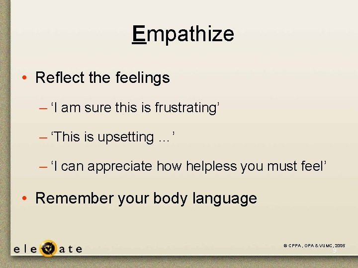Empathize • Reflect the feelings – ‘I am sure this is frustrating’ – ‘This Empathize • Reflect the feelings – ‘I am sure this is frustrating’ – ‘This