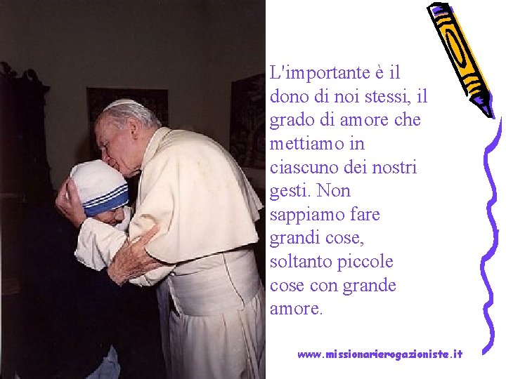 L'importante è il dono di noi stessi, il grado di amore che mettiamo in