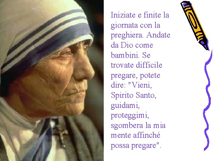 Iniziate e finite la giornata con la preghiera. Andate da Dio come bambini. Se