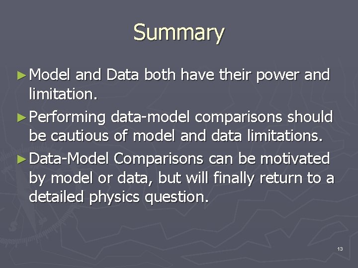 Summary ► Model and Data both have their power and limitation. ► Performing data-model Summary ► Model and Data both have their power and limitation. ► Performing data-model