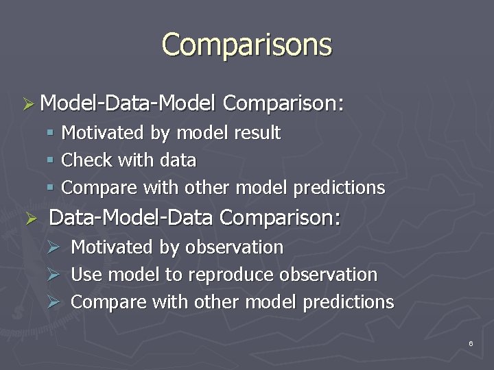 Comparisons Ø Model-Data-Model Comparison: § Motivated by model result § Check with data § Comparisons Ø Model-Data-Model Comparison: § Motivated by model result § Check with data §