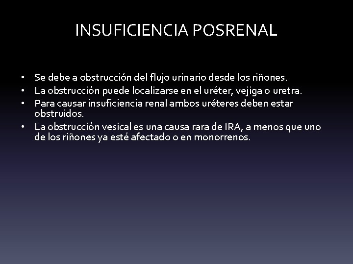 INSUFICIENCIA POSRENAL • Se debe a obstrucción del flujo urinario desde los riñones. • INSUFICIENCIA POSRENAL • Se debe a obstrucción del flujo urinario desde los riñones. •