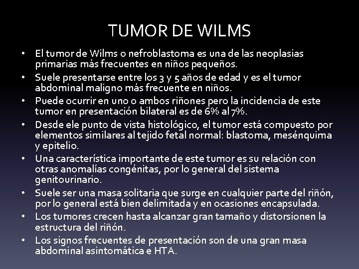 TUMOR DE WILMS • El tumor de Wilms o nefroblastoma es una de las TUMOR DE WILMS • El tumor de Wilms o nefroblastoma es una de las