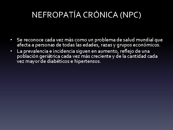NEFROPATÍA CRÓNICA (NPC) • Se reconoce cada vez más como un problema de salud NEFROPATÍA CRÓNICA (NPC) • Se reconoce cada vez más como un problema de salud