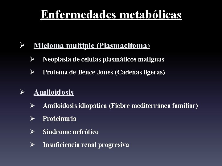 Enfermedades metabólicas Ø Ø Mieloma multiple (Plasmacitoma) Ø Neoplasia de células plasmáticos malignas Ø Enfermedades metabólicas Ø Ø Mieloma multiple (Plasmacitoma) Ø Neoplasia de células plasmáticos malignas Ø