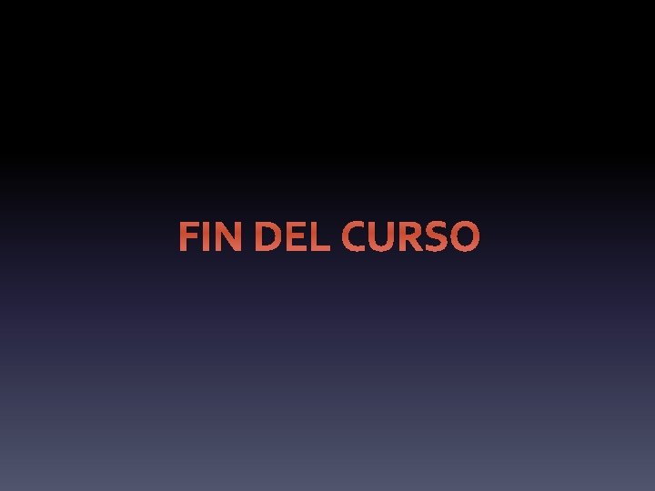 FIN DEL CURSO FIN DEL CURSO