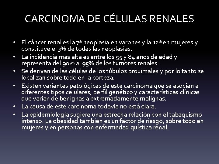 CARCINOMA DE CÉLULAS RENALES • El cáncer renal es la 7ª neoplasia en varones CARCINOMA DE CÉLULAS RENALES • El cáncer renal es la 7ª neoplasia en varones