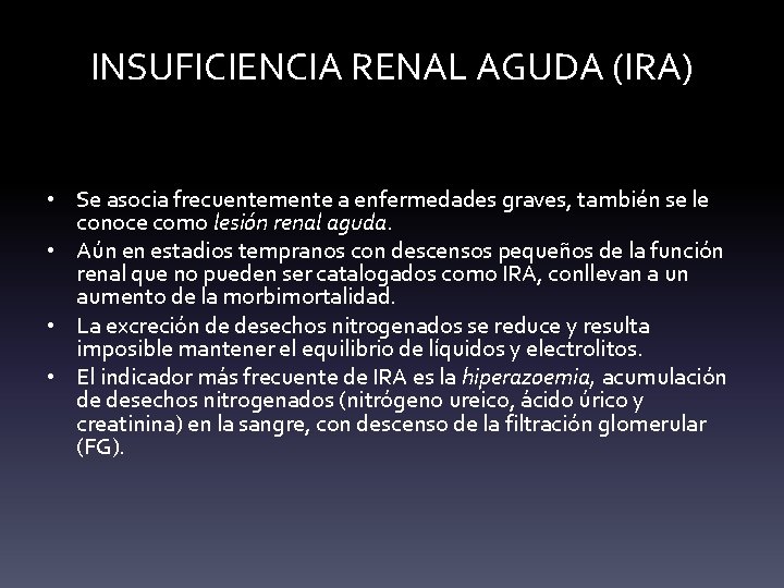 INSUFICIENCIA RENAL AGUDA (IRA) • Se asocia frecuentemente a enfermedades graves, también se le INSUFICIENCIA RENAL AGUDA (IRA) • Se asocia frecuentemente a enfermedades graves, también se le