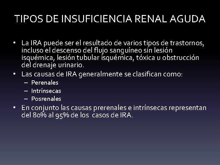 TIPOS DE INSUFICIENCIA RENAL AGUDA • La IRA puede ser el resultado de varios TIPOS DE INSUFICIENCIA RENAL AGUDA • La IRA puede ser el resultado de varios