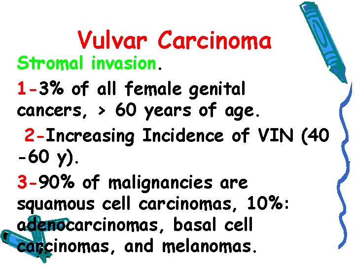 Vulvar Carcinoma Stromal invasion. 1 -3% of all female genital cancers, > 60 years