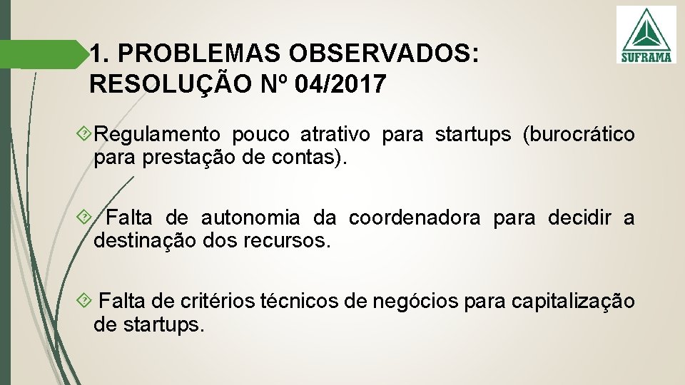 1. PROBLEMAS OBSERVADOS: RESOLUÇÃO Nº 04/2017 Regulamento pouco atrativo para startups (burocrático para prestação