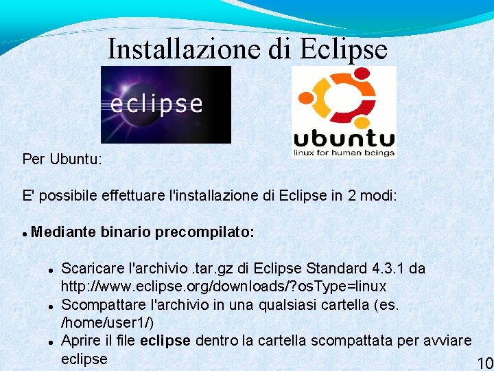 Installazione di Eclipse Per Ubuntu: E' possibile effettuare l'installazione di Eclipse in 2 modi: