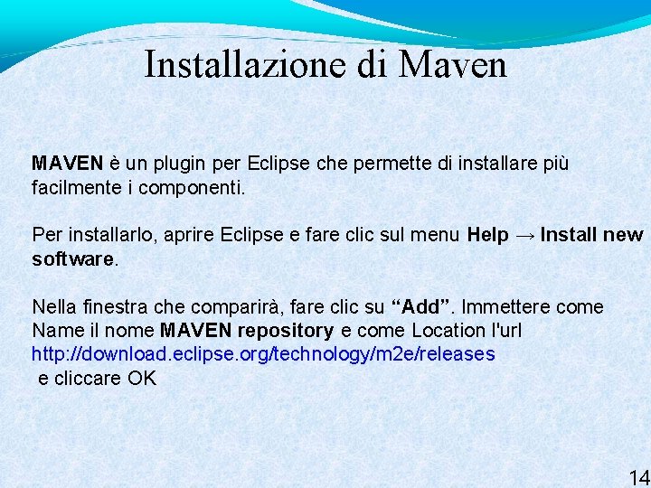 Installazione di Maven MAVEN è un plugin per Eclipse che permette di installare più