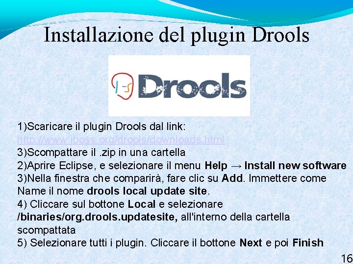 Installazione del plugin Drools 1)Scaricare il plugin Drools dal link: http: //www. jboss. org/drools/downloads.