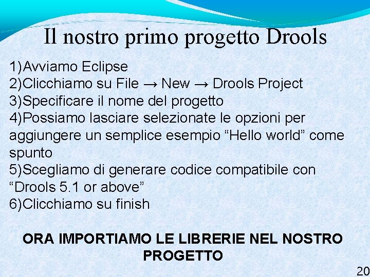 Il nostro primo progetto Drools 1)Avviamo Eclipse 2)Clicchiamo su File → New → Drools