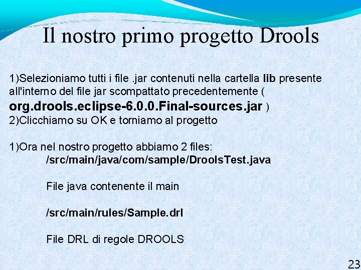 Il nostro primo progetto Drools 1)Selezioniamo tutti i file. jar contenuti nella cartella lib