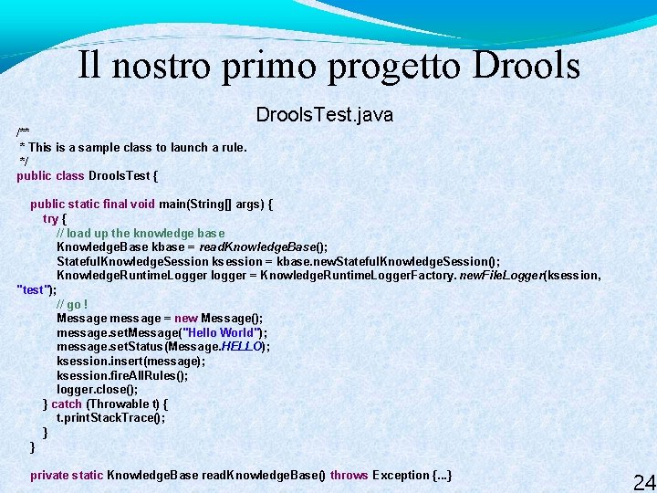 Il nostro primo progetto Drools. Test. java /** * This is a sample class