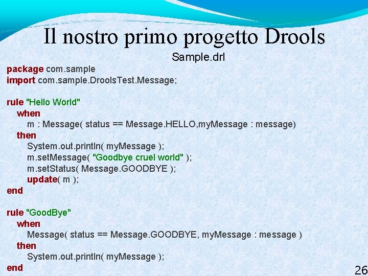 Il nostro primo progetto Drools Sample. drl package com. sample import com. sample. Drools.