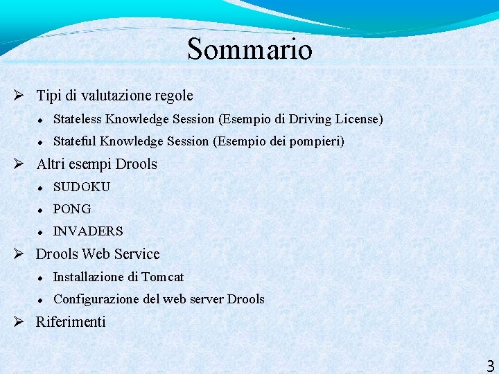 Sommario Tipi di valutazione regole Stateless Knowledge Session (Esempio di Driving License) Stateful Knowledge