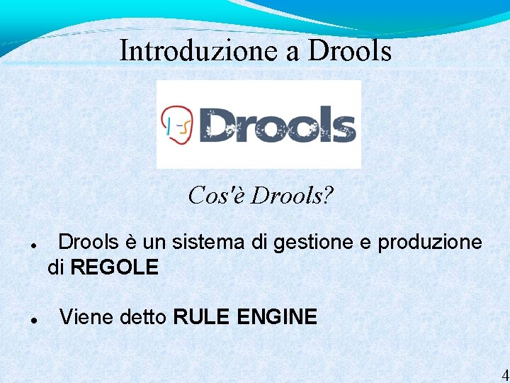 Introduzione a Drools Cos'è Drools? Drools è un sistema di gestione e produzione di