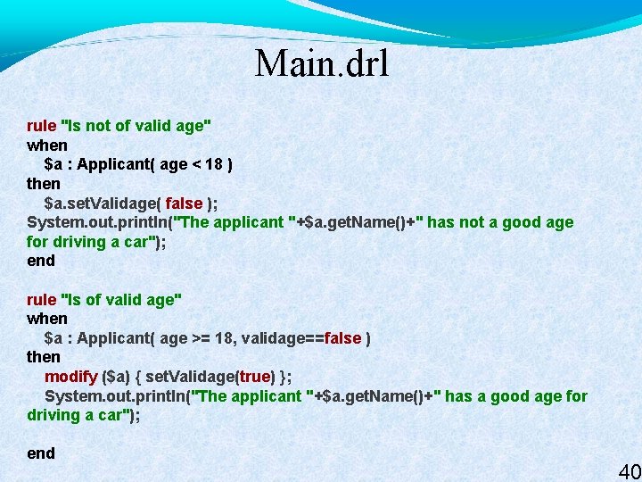 Main. drl rule "Is not of valid age" when $a : Applicant( age <