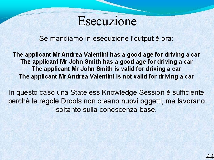 Esecuzione Se mandiamo in esecuzione l'output è ora: The applicant Mr Andrea Valentini has