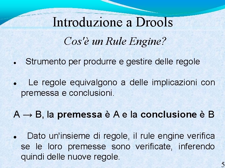 Introduzione a Drools Cos'è un Rule Engine? Strumento per produrre e gestire delle regole