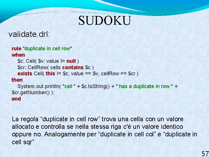 SUDOKU validate. drl: rule "duplicate in cell row" when $c: Cell( $v: value !=