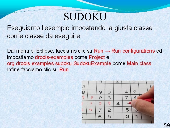 SUDOKU Eseguiamo l'esempio impostando la giusta classe come classe da eseguire: Dal menu di