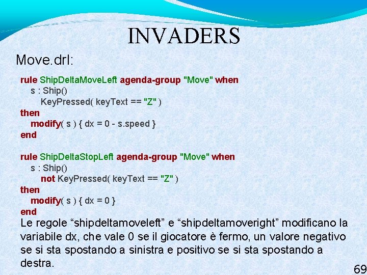 INVADERS Move. drl: rule Ship. Delta. Move. Left agenda-group "Move" when s : Ship()