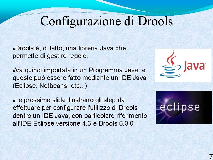 Configurazione di Drools è, di fatto, una libreria Java che permette di gestire regole.