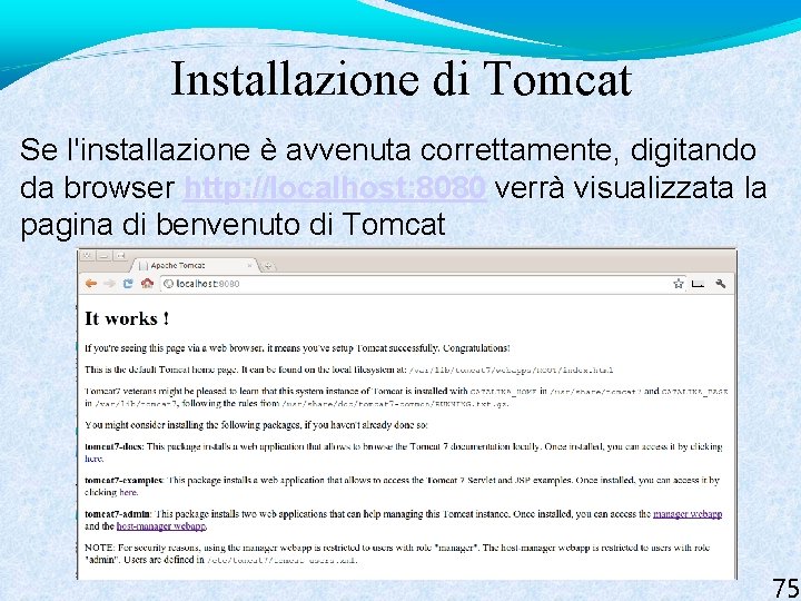 Installazione di Tomcat Se l'installazione è avvenuta correttamente, digitando da browser http: //localhost: 8080