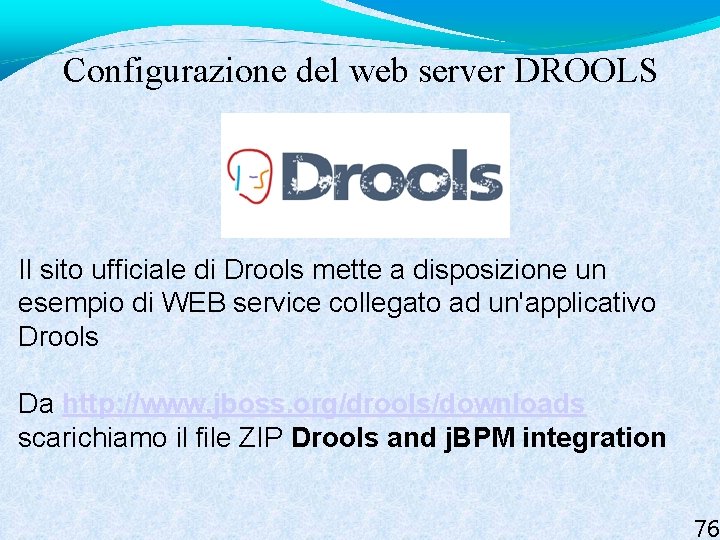 Configurazione del web server DROOLS Il sito ufficiale di Drools mette a disposizione un