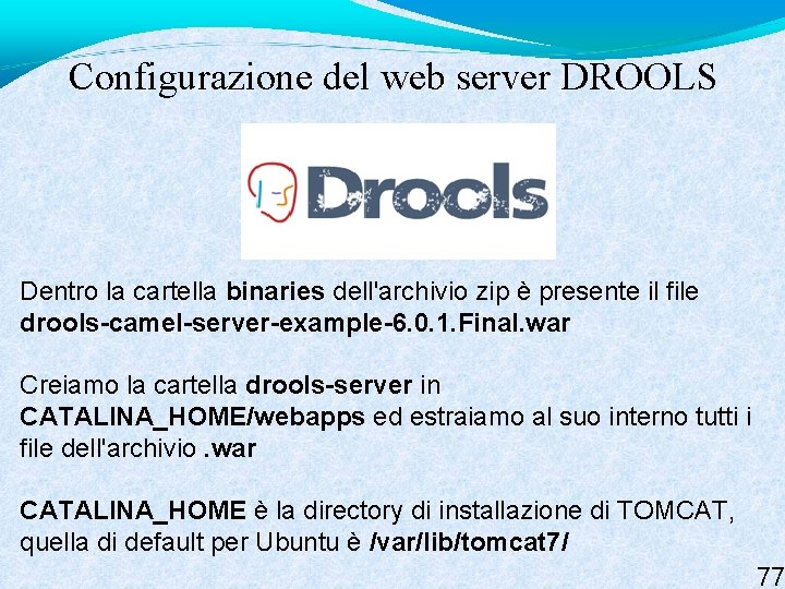 Configurazione del web server DROOLS Dentro la cartella binaries dell'archivio zip è presente il