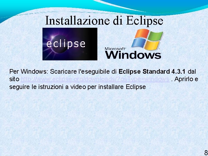 Installazione di Eclipse Per Windows: Scaricare l'eseguibile di Eclipse Standard 4. 3. 1 dal