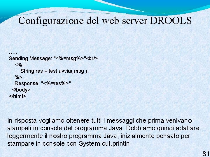 Configurazione del web server DROOLS …. . Sending Message: "<%=msg%>"<br/> <% String res =