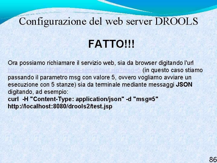 Configurazione del web server DROOLS FATTO!!! Ora possiamo richiamare il servizio web, sia da