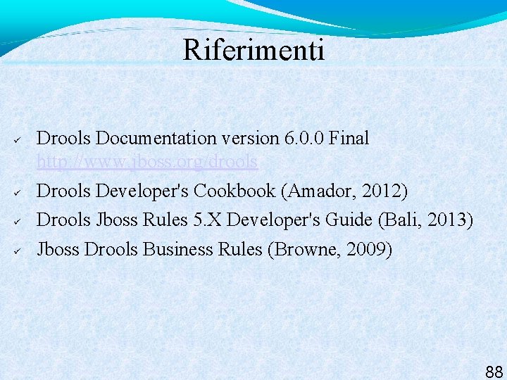 Riferimenti Drools Documentation version 6. 0. 0 Final http: //www. jboss. org/drools Developer's Cookbook