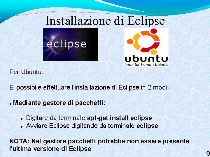 Installazione di Eclipse Per Ubuntu: E' possibile effettuare l'installazione di Eclipse in 2 modi: