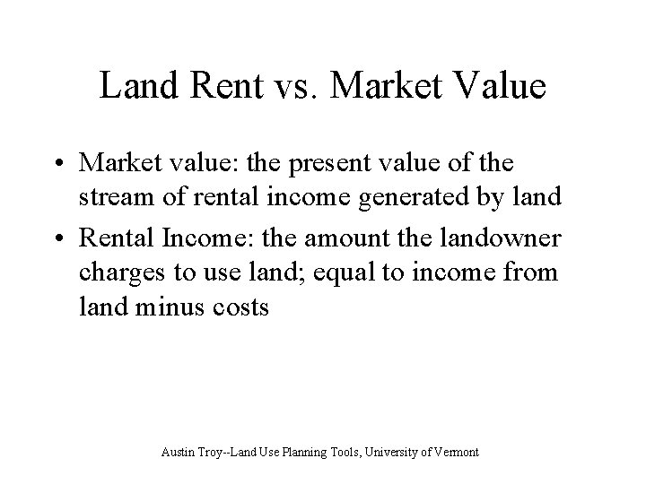 Land Rent vs. Market Value • Market value: the present value of the stream