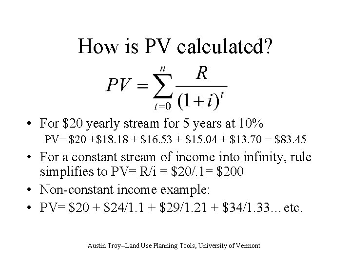How is PV calculated? • For $20 yearly stream for 5 years at 10%