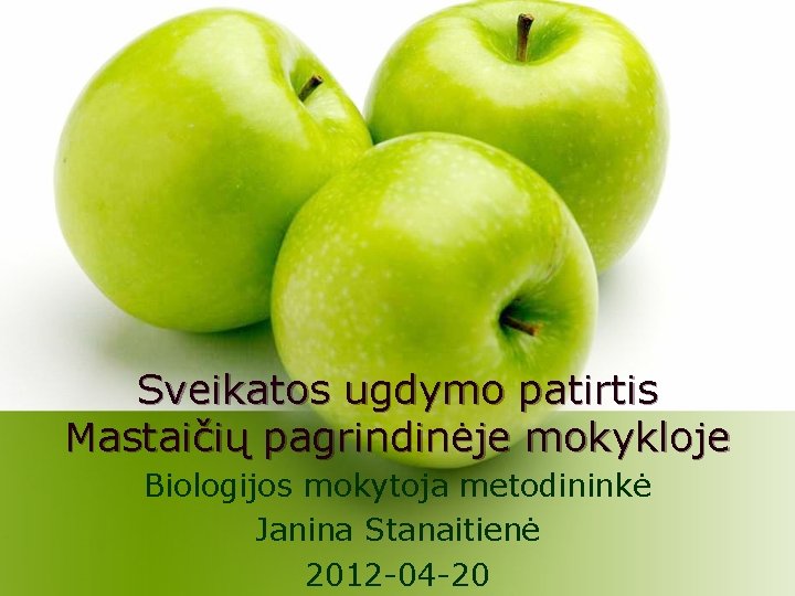 Sveikatos ugdymo patirtis Mastaičių pagrindinėje mokykloje Biologijos mokytoja metodininkė Janina Stanaitienė 2012 -04 -20