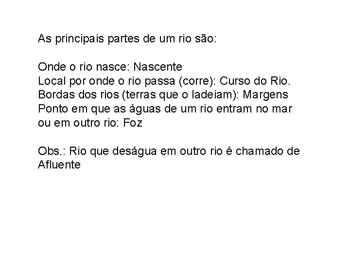As principais partes de um rio são: Onde o rio nasce: Nascente Local por