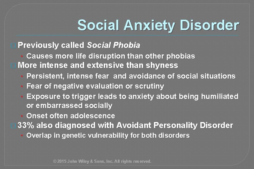 Social Anxiety Disorder � Previously called Social Phobia • Causes more life disruption than