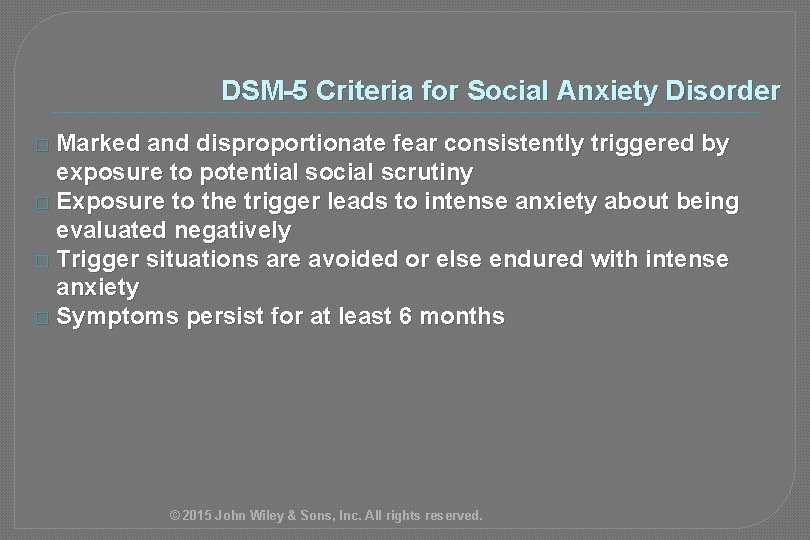 DSM-5 Criteria for Social Anxiety Disorder � Marked and disproportionate fear consistently triggered by