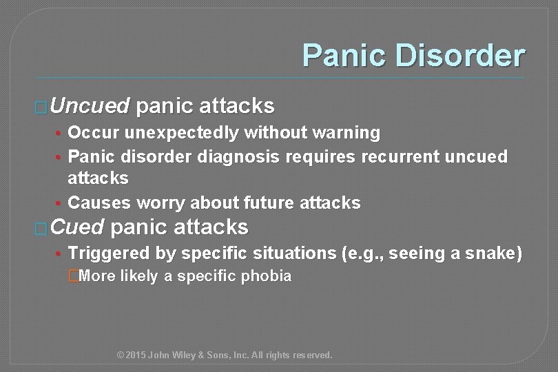 Panic Disorder �Uncued panic attacks • Occur unexpectedly without warning • Panic disorder diagnosis