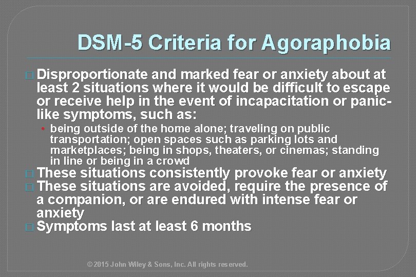DSM-5 Criteria for Agoraphobia � Disproportionate and marked fear or anxiety about at least