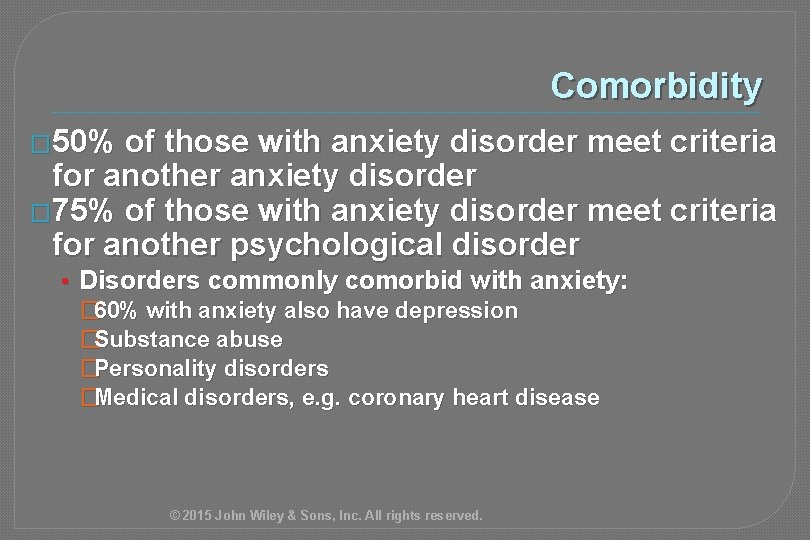 Comorbidity � 50% of those with anxiety disorder meet criteria for another anxiety disorder
