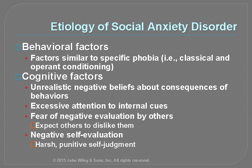Etiology of Social Anxiety Disorder �Behavioral factors • Factors similar to specific phobia (i.